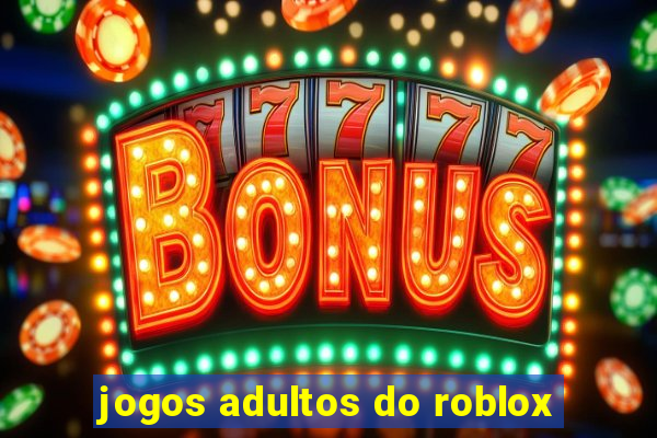 jogos adultos do roblox